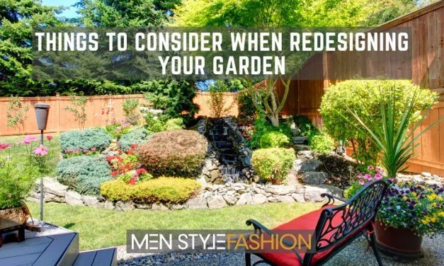 Things to Consider When Redesigning Your Garden — Men Style&nbsp;Fashion